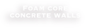 Foam core concrete walls